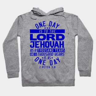 One Day Is To THE LORD JEHOVAH As A Thousand Years - 2 Peter 3:8 Hoodie